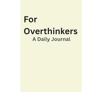 For the Overthinkers: A Daily journal: A Simple Space to Release Thoughts, Reduce Anxiety & Find Clarity