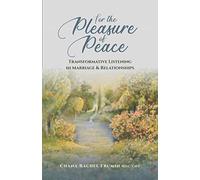 For the Pleasure of Peace: Transformative Listening in Marriage & Relationships
