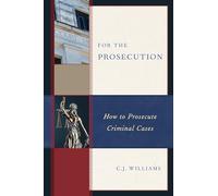 For the Prosecution: How to Prosecute Criminal Cases