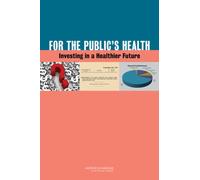 For the Public's Health : Investing in a Healthier Future