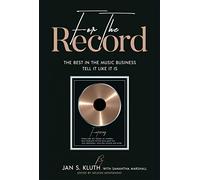 For The Record: The Best In The Music Business Tell It Like It Is
