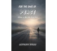 FOR THE SAKE OF PEACE: A NOVEL OF WHAT WAS NEVER SAID