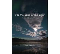 For the Sake of the Light - New and Selected Poems (Alaska Writer Laureate)
