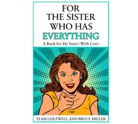 For the Sister Who Has Everything: A Book for My Sister (With Love) (For People Who Have Everything Series)