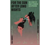 For the Sun After Long Nights: The Story of Iran’s Women-led Uprising