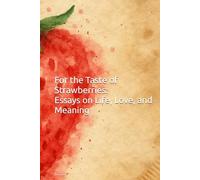For the Taste of Strawberries: Essays on Life, Love, and Meaning