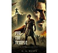 FOR THE TEMPLE: A Tale Of The Fall Of Jerusalem : Classic Edition with Complete Original Illustrations