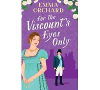 For the Viscount's Eyes Only: Missing Bridgerton? Discover a BRAND NEW gorgeously spicy Regency Romance from Emma Orchard