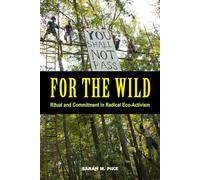 For the Wild: Ritual and Commitment in Radical Eco-Activism