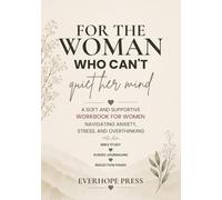 For the Woman Who Can’t Quiet Her Mind: A Soft and Supportive Workbook for Women Navigating Anxiety, Stress, and Overthinking