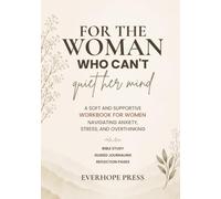 For the Woman Who Can’t Quiet Her Mind: A Soft and Supportive Workbook for Women Navigating Anxiety, Stress, and Overthinking