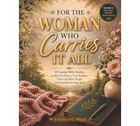 For the Woman Who Carries It All: An Interactive Bible Study Workbook with Guided Reflections, Journaling Prompts, and Practical Exercises to Help You ... God More Deeply, and Find Rest for Your Soul