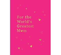 For the World's Greatest Mum: The Perfect Gift for Your Mum