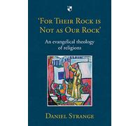 'For Their Rock is not as Our Rock': An Evangelical Theology Of Religions