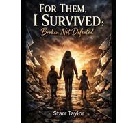 For Them, I Survived: Broken, Not Defeated