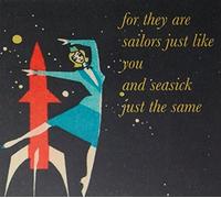 For They Are Sailors Just Like You & Seasick Just The Same