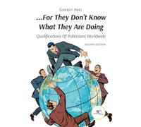 …FOR THEY DON’T KNOW WHAT THEY ARE DOING: Qualifications Of Politicians Worldwide (Make Worlds)
