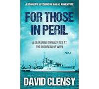 For Those In Peril: A seafaring thriller set at the outbreak of WWII (Romulus Hutchinson Naval Adventures)
