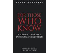 For Those Who Know: A Book of Dominance, Discipline, and Devotion