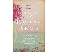For Those with Empty Arms: A Compassionate Voice For Those Experiencing Infertility
