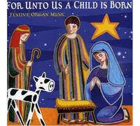 For Unto Us a Child Is Born - For Unto Us a Child Is Born
