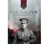 For Valour: Australians Awarded the Victoria Cross