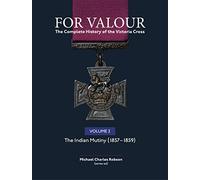 For Valour The Complete History of The Victoria Cross Volume Two: The Indian Mutiny: 2