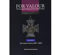 For Valour The Complete History of The Victoria Cross Volume Two: The Indian Mutiny: 2 (For Valour, 2)