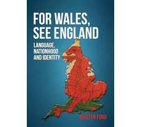 For Wales, See England: Language, Nationhood and Identity