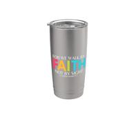for WE Walk BY Faith NOT BY Sight 2 Corinthians 5:7 Stainless Steel Insulated Tumbler