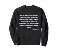 For We Wrestle Not Against Flesh and Blood - Ephesians 6:12 Sweatshirt