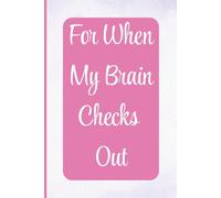 For When My Brain Checks Out: A Funny Lined Notebook for Notes, Lists, and Everyday Reminders (Forgetful Notes Series)