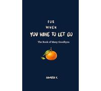 For when you have to let go: The Book of Many Goodbyes (FOR WHEN Series)