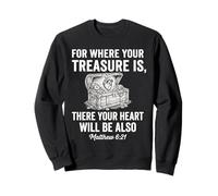 For Where Your Treasure Is There Your Heart Will Be Also Sweatshirt