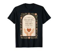 for Where Your Treasure is There Your Heart Will T-Shirt