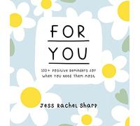 For You: 100 Positive Reminders for When You Need Them Most