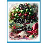 For You Grandpa, with Love... A gratitude-giving, extraordinary book for coloring and self-reflection: best grandpa coloring book