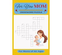 For You Mom Crossword Puzzle: Crossword Puzzles with Easy-to-Read Print about Moms | 6x9 inches, 120 pages | 50+ Puzzles... Gift for Birthdays, Mother's Day, Vacations, Holidays and Relaxation