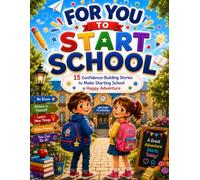 FOR YOU TO START SCHOOL: 15 Confidence-Building Stories to Make Starting School a Happy Adventure