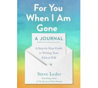 For You When I Am Gone: A Journal : A Step-by-Step Guide to Writing Your Ethical Will