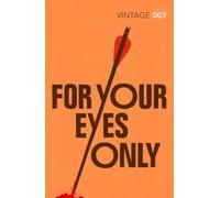 For Your Eyes Only: James Bond 007 (Vintage Classics) by Ian Fleming (2012-09-06)