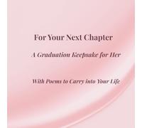 For Your Next Chapter - A Graduation Keepsake for Her: With Poems to Carry into Your Life