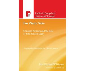 For Zion's Sake: Christian Zionism and the Role of John Nelson Darby (Studies in Evangelical History & Thought)