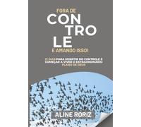 Fora de controle - e amando isso!: 21 dias para desistir do controle e começar a viver o extraordinário plano de Deus.