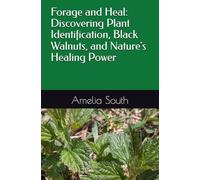Forage and Heal: Discovering Plant Identification, Black Walnuts, and Nature's Healing Power