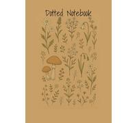 Forage & Flourish Dotted Notebook: A Nature-Inspired Dotted Notebook for Writing, Wandering & Wondering