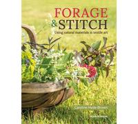 Forage & Stitch : Using Natural Materials in Textile Art