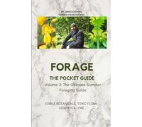 Forage The Pocket Guide Summer Edibles Edition Vol 3: “Identify, Harvest, and Enjoy Nature’s Summer Plants” (Foraging Chronicles)