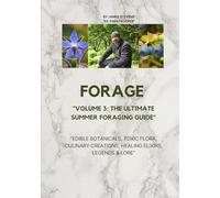 Forage: The Ultimate Guide to Summer Edibles, Volume 3: Wild Plants, Remedies, Recipes & Toxic Lookalikes of the British Countryside (Foraging Chronicles)