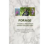 Forage: The Ultimate Guide to the UK’s Edibles - Volume 4, Summer Edition: Discover, Identify, and Safely Harvest Wild Edible Plants with Expert Tips, Folklore, and Recipes (Foraging Chronicles)